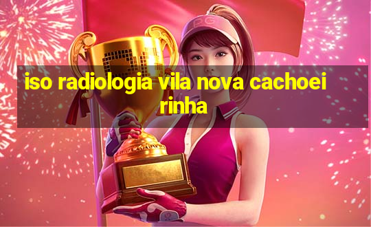 iso radiologia vila nova cachoeirinha