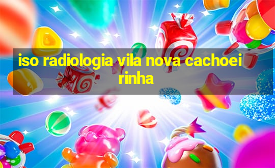 iso radiologia vila nova cachoeirinha