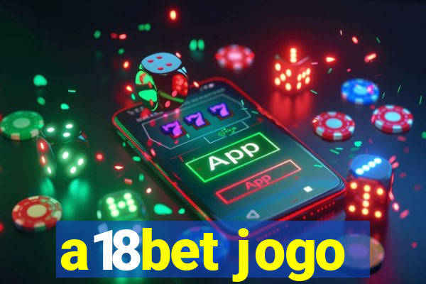 a18bet jogo