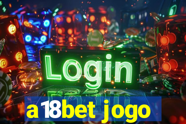 a18bet jogo