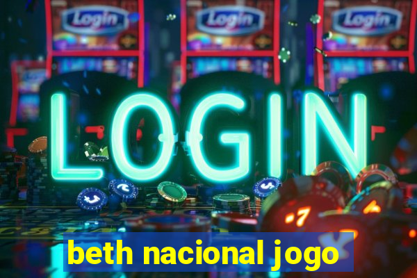 beth nacional jogo