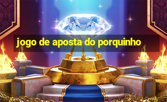 jogo de aposta do porquinho