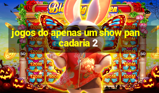 jogos do apenas um show pancadaria 2