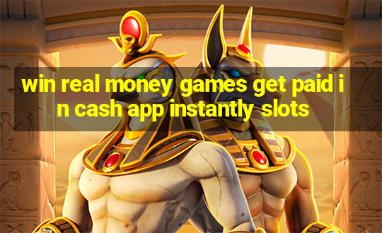 win real money games get paid in cash app instantly slots