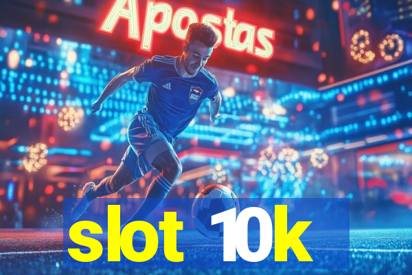 slot 10k