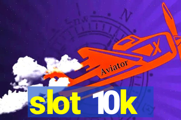 slot 10k