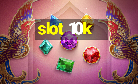 slot 10k