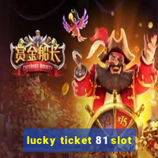 lucky ticket 81 slot