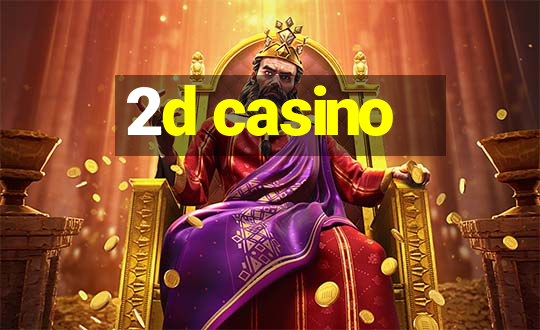 2d casino