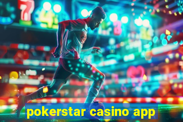 pokerstar casino app