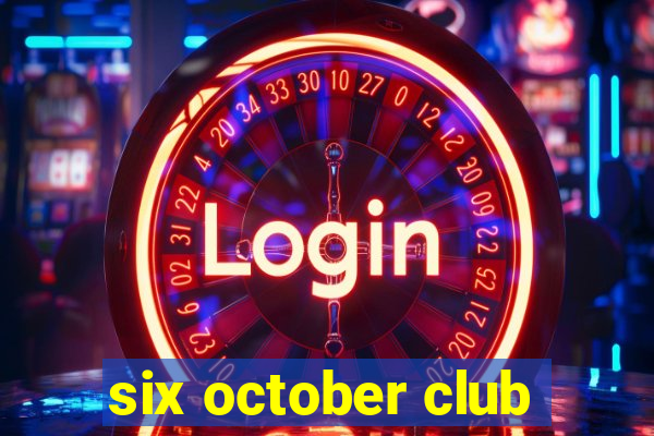 six october club