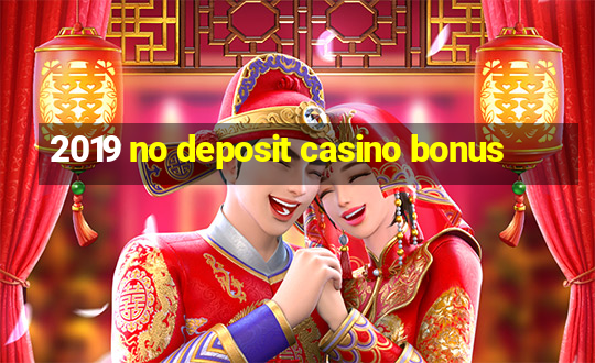 2019 no deposit casino bonus