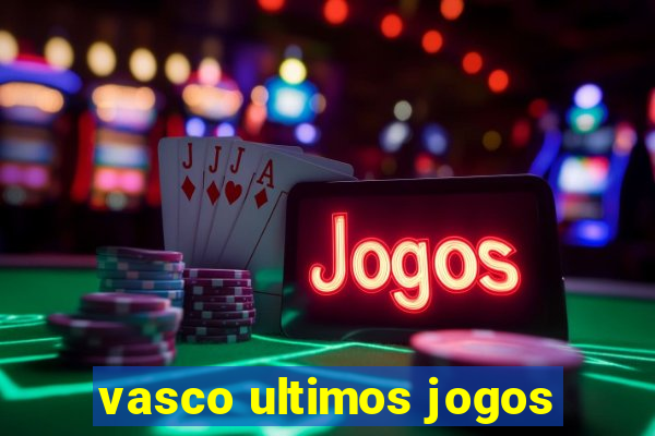 vasco ultimos jogos