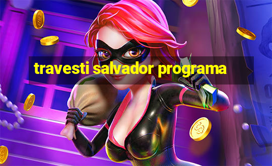 travesti salvador programa