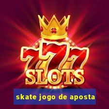 skate jogo de aposta