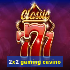 2x2 gaming casino