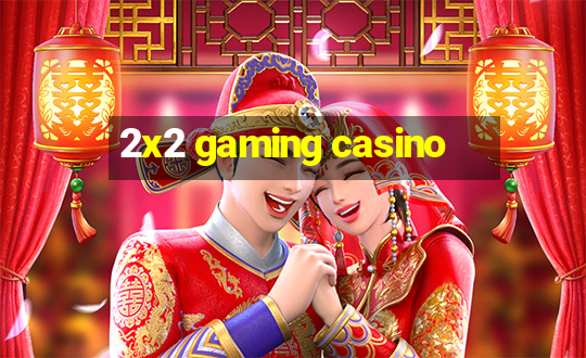 2x2 gaming casino