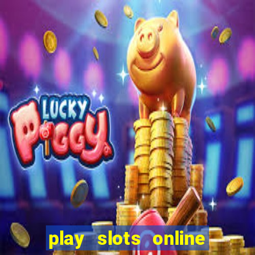 play slots online for money