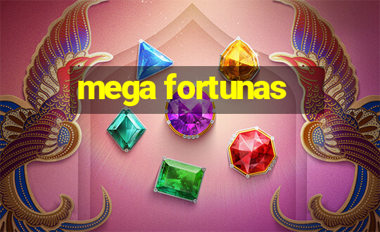 mega fortunas