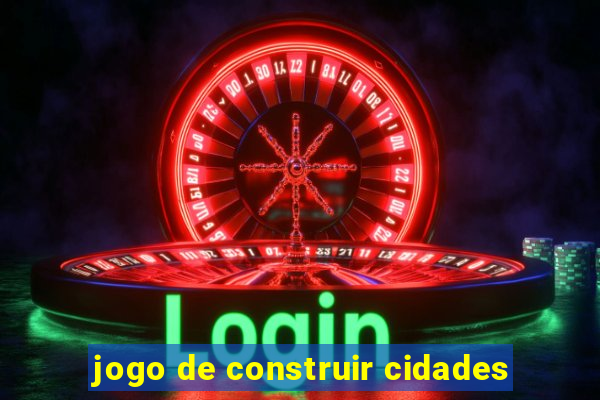 jogo de construir cidades