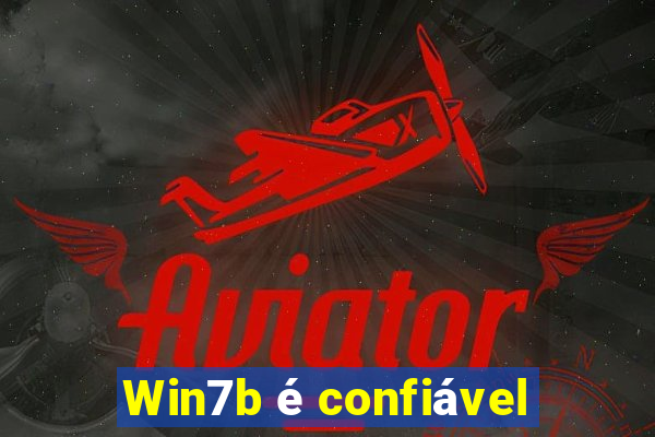 Win7b é confiável