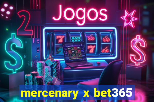 mercenary x bet365