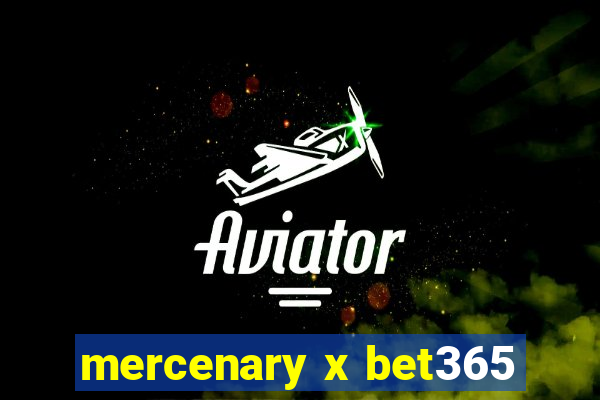 mercenary x bet365