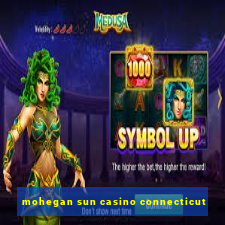 mohegan sun casino connecticut