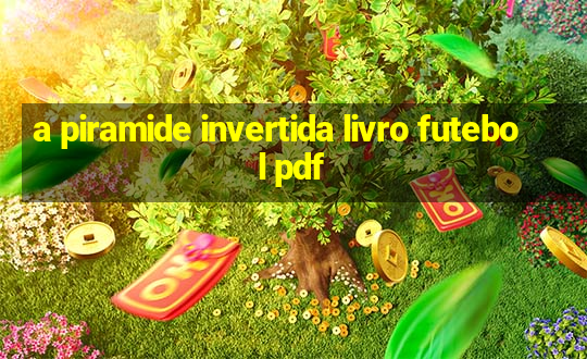 a piramide invertida livro futebol pdf