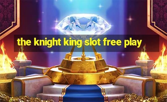 the knight king slot free play