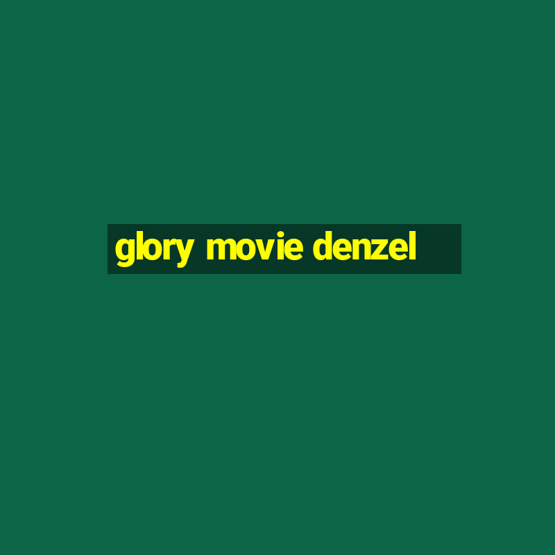 glory movie denzel