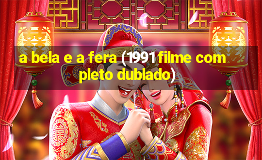 a bela e a fera (1991 filme completo dublado)