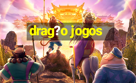 drag?o jogos