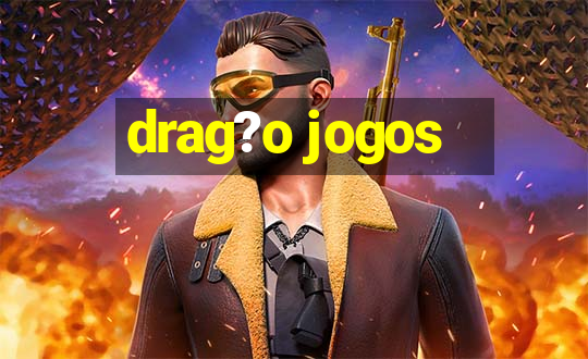 drag?o jogos