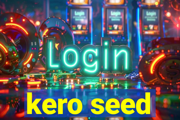 kero seed