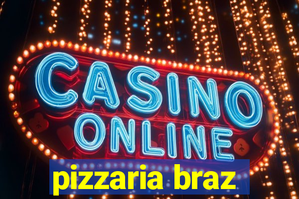 pizzaria braz