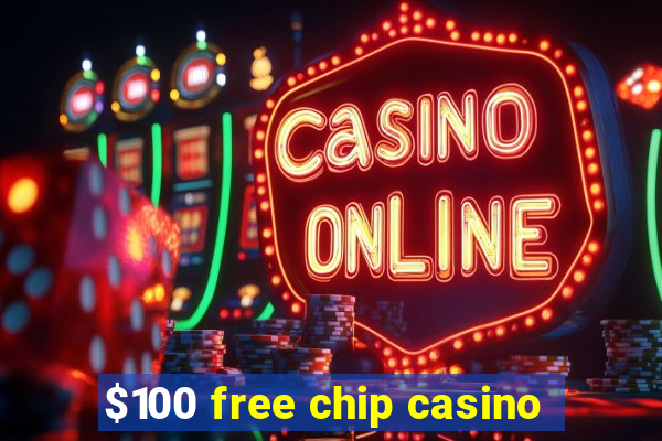 $100 free chip casino