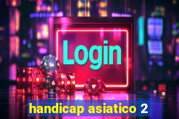 handicap asiatico 2