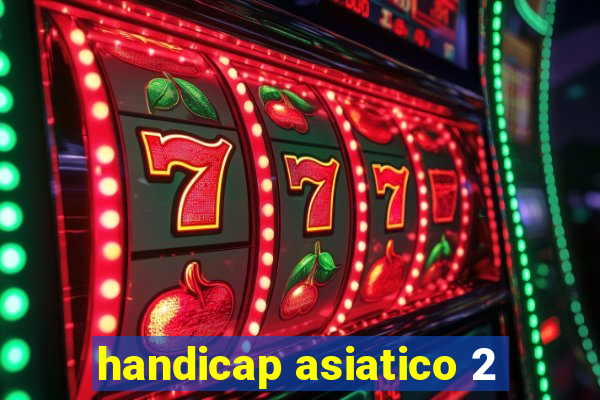 handicap asiatico 2