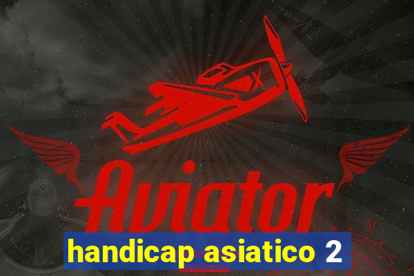 handicap asiatico 2