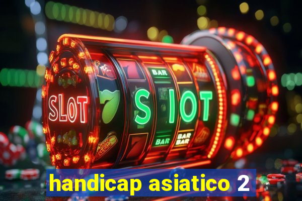 handicap asiatico 2