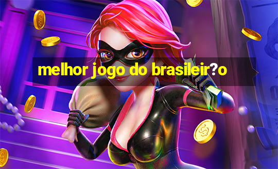 melhor jogo do brasileir?o