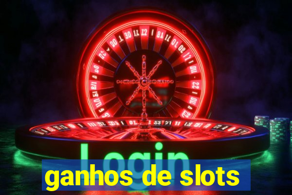 ganhos de slots