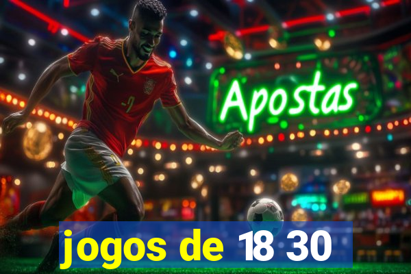 jogos de 18 30