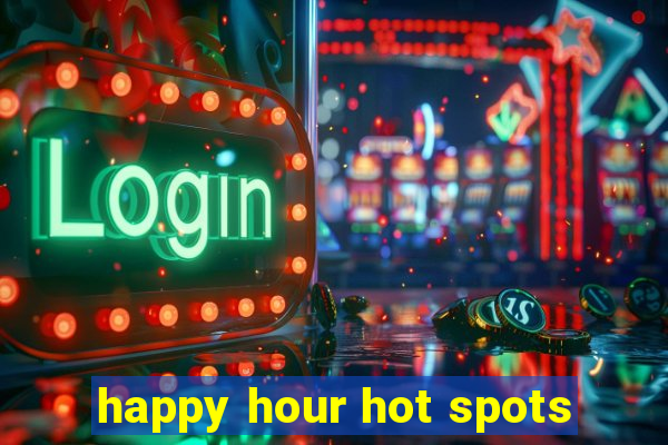 happy hour hot spots