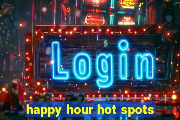 happy hour hot spots