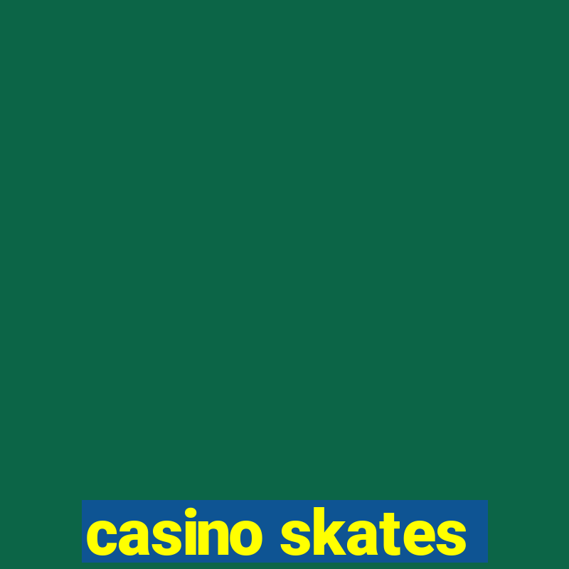 casino skates