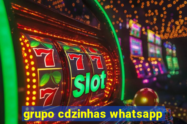 grupo cdzinhas whatsapp