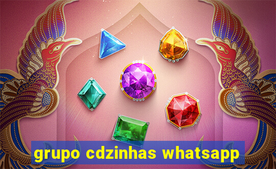 grupo cdzinhas whatsapp