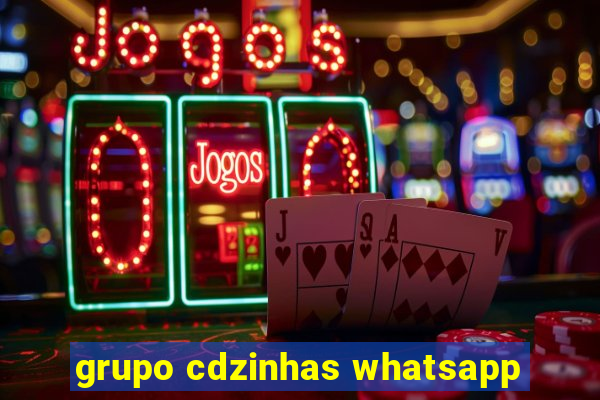 grupo cdzinhas whatsapp